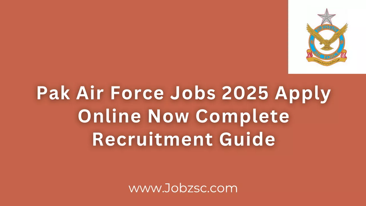 Pak Air Force Jobs 2025 Apply Online Now Complete Recruitment Guide